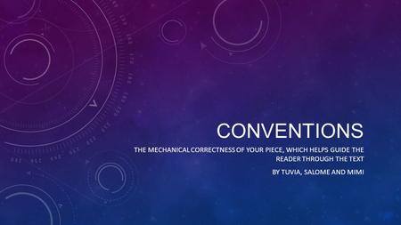 CONVENTIONS THE MECHANICAL CORRECTNESS OF YOUR PIECE, WHICH HELPS GUIDE THE READER THROUGH THE TEXT BY TUVIA, SALOME AND MIMI.