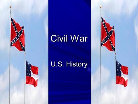 Civil War U.S. History. Differences Between North and South North –Diversified Industries –More manpower –Food productions –Railroad system –All of these.