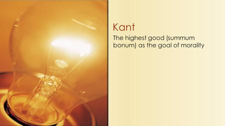The highest good (summum bonum) as the goal of morality Kant.