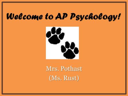 Welcome to AP Psychology! Mrs. Pothast (Ms. Rust).