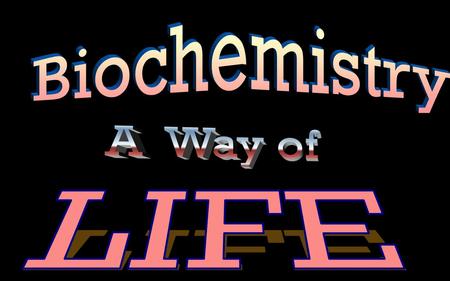 Biochemistry A Way of LIFE.