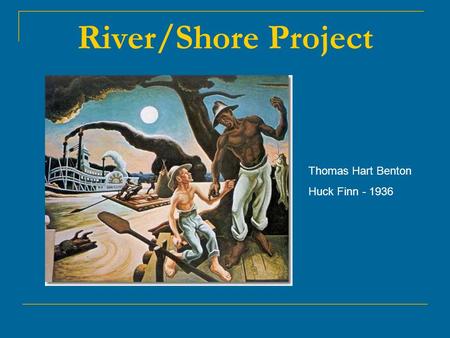 River/Shore Project Thomas Hart Benton Huck Finn - 1936.