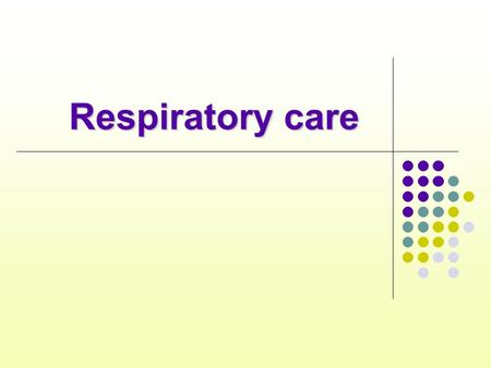 Respiratory care.