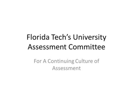 Florida Tech’s University Assessment Committee For A Continuing Culture of Assessment.