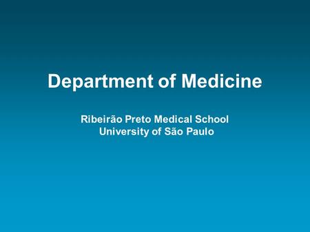 Department of Medicine Ribeirão Preto Medical School University of São Paulo.