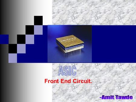 Front End Circuit.. CZT FRONT END ELECTRONICS INTERFACE CZTASIC FRONT END ELECTRONICS TO PROCESSING ELECTRONICS -500 V BIAS+/-2V +/-15V I/O signal.