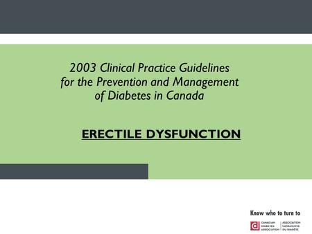ERECTILE DYSFUNCTION 2003 Clinical Practice Guidelines for the Prevention and Management of Diabetes in Canada.