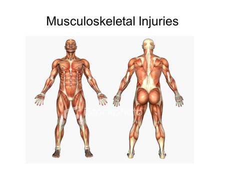 Musculoskeletal Injuries. Definition Any injury that occurs to a skeletal muscle, tendon, ligament, joint, or a blood vessel that services skeletal muscle.