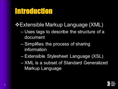 1 Introduction  Extensible Markup Language (XML) –Uses tags to describe the structure of a document –Simplifies the process of sharing information –Extensible.