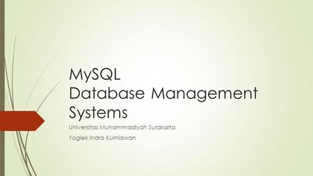 MySQL Database Management Systems Universitas Muhammadiyah Surakarta Yogiek Indra Kurniawan.