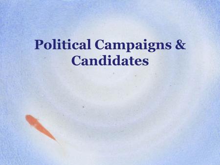 Political Campaigns & Candidates. The Nomination Game Nomination: Party’s official endorsement of a candidate. Success in nominations: –Requires money,