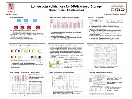 Log-structured Memory for DRAM-based Storage Stephen Rumble, John Ousterhout Center for Future Architectures Research 2384.003 -- Storage3.2: Architectures.