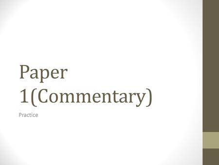 Paper 1(Commentary) Practice. Mock Paper 1 Semester Final = Paper 1 Practice To prepare: Mock Paper 1 Tomorrow!! Ensures you get feedback from me prior.