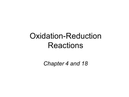 Oxidation-Reduction Reactions Chapter 4 and 18. 2Mg (s) + O 2 (g) 2MgO (s) 2Mg 2Mg 2+ + 4e - O 2 + 4e - 2O 2- _______ half-reaction (____ e - ) ______________________.