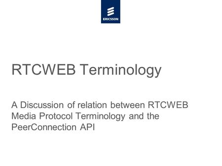 Slide title minimum 48 pt Slide subtitle minimum 30 pt RTCWEB Terminology A Discussion of relation between RTCWEB Media Protocol Terminology and the PeerConnection.