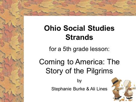 Ohio Social Studies Strands for a 5th grade lesson: Coming to America: The Story of the Pilgrims by Stephanie Burke & Ali Lines.
