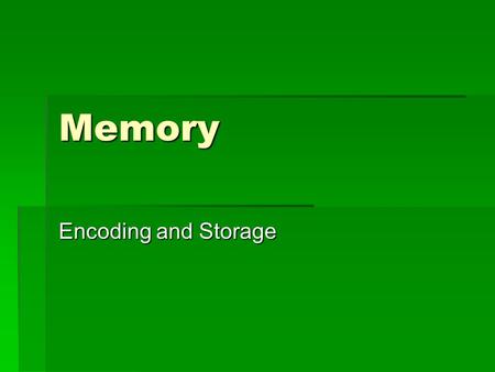 Memory Encoding and Storage. Automatic vs. Effortful  Automatic – encoding information unconsciously. This includes information about time, spacing,