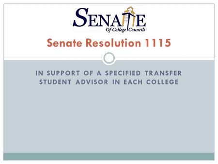 IN SUPPORT OF A SPECIFIED TRANSFER STUDENT ADVISOR IN EACH COLLEGE Senate Resolution 1115.