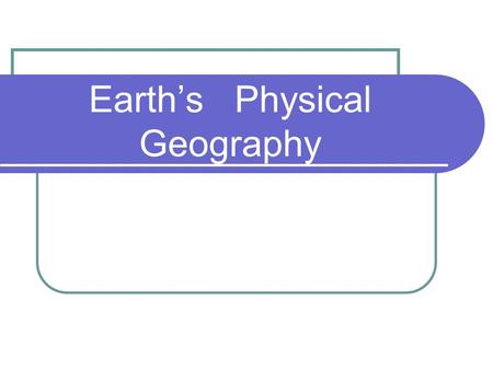 Earth’s Physical Geography. The Seasons – The seasons occur because of the tilt of the Earth’s axis. The Seasons.