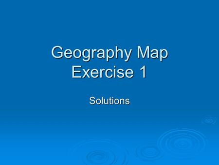Geography Map Exercise 1 Solutions. Matching  Polaris The North Star The North Star  90 o S Lat South Pole South Pole  Gobi Large desert in Northern.