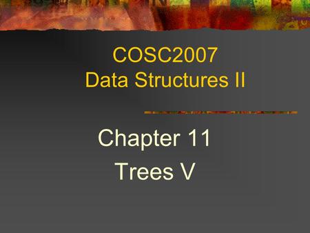 COSC2007 Data Structures II Chapter 11 Trees V. 2 Topics TreeSort Save/Restore into/from file General Trees.