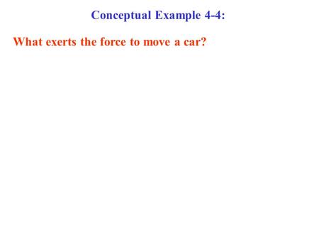Conceptual Example 4-4: What exerts the force to move a car?