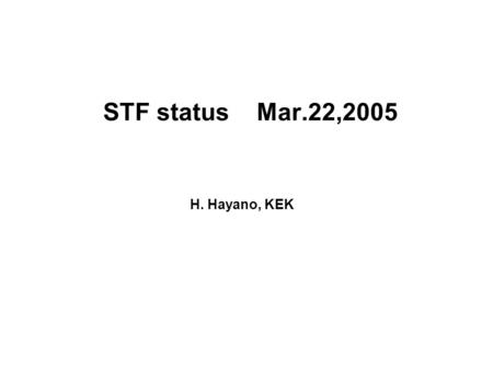 STF status Mar.22,2005 H. Hayano, KEK. STF Phase 1 Test Accelerator DC gun : 200kV CsTe photocathode for quick start UV(262nm) Laser (337ns spacing, 2820bunches)