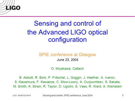 LIGO- G040310-00-R Sensing and control, SPIE conference, June 2004 1 Sensing and control of the Advanced LIGO optical configuration SPIE conference at.