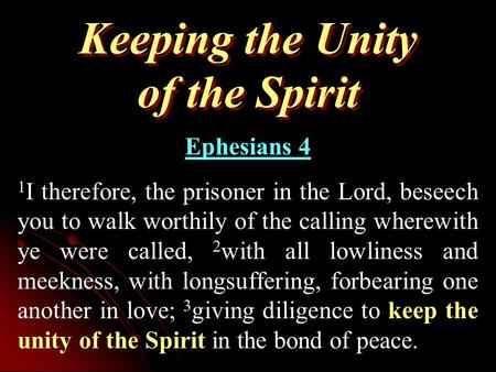 Keeping the Unity of the Spirit Ephesians 4 1 I therefore, the prisoner in the Lord, beseech you to walk worthily of the calling wherewith ye were called,