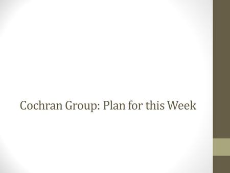 Cochran Group: Plan for this Week. What are we trying to do and how will we do it? We need to do the following things: Clean (everyone) Inventory (everyone)