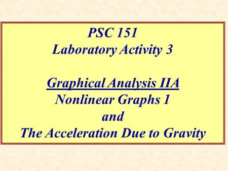 PSC 151 Laboratory Activity 3 Graphical Analysis IIA Nonlinear Graphs 1 and The Acceleration Due to Gravity.