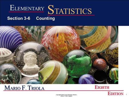 Copyright © 1998, Triola, Elementary Statistics Addison Wesley Longman 1 M ARIO F. T RIOLA E IGHTH E DITION E LEMENTARY S TATISTICS Section 3-6 Counting.