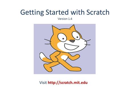 Getting Started with Scratch Version 1.4 Visit