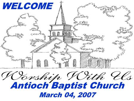 WELCOME Antioch Baptist Church March 04, 2007. Dynamic Prayer Meeting.