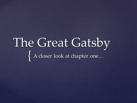 { The Great Gatsby A closer look at chapter one….