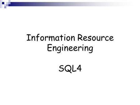 Information Resource Engineering SQL4. Recap - Ordering Output  Usually, the order of rows returned in a query result is undefined.  The ORDER BY clause.