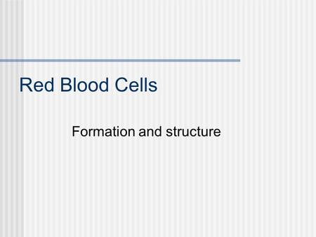 Red Blood Cells Formation and structure.