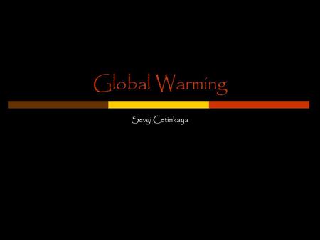Global Warming Sevgi Cetinkaya. Description increase of the mean temperature in the Earth’s atmosphere and oceans specially the climatic changes through.