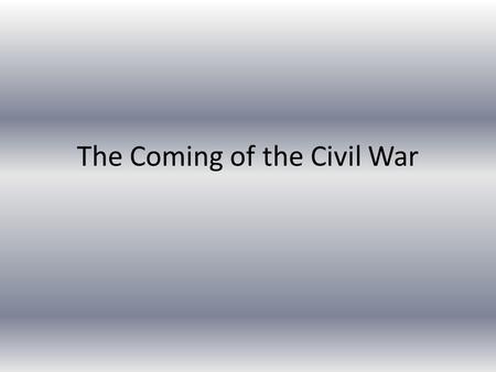 The Coming of the Civil War. Historians and the Civil War Some historians suggest the Civil War could have been avoided If the US had elected better leaders,