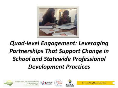 Quad-level Engagement: Leveraging Partnerships That Support Change in School and Statewide Professional Development Practices.