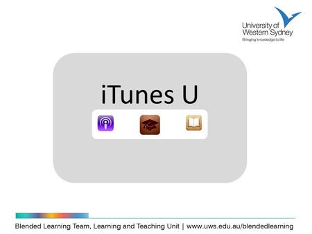 ITunes U. Your iTunes U Contact Mark Hodson Digital Media Coordinator Blended Learning Team T: 5174 | E:
