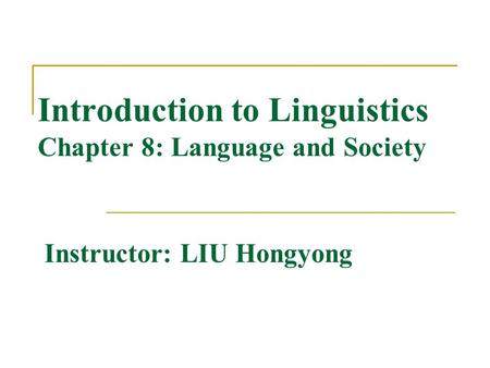 Introduction to Linguistics Chapter 8: Language and Society