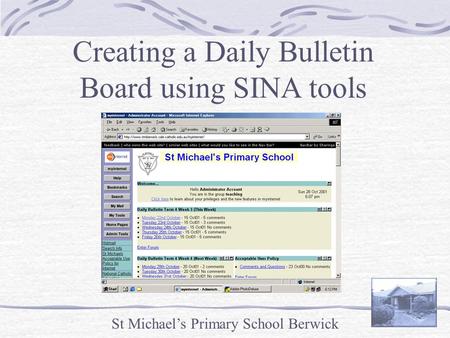 St Michael’s Primary School Berwick Creating a Daily Bulletin Board using SINA tools.