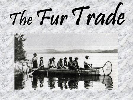 The Fur Trade. One of the earliest and most important industries in North America. Began in 1500’s as a way of exchanging furs, and goods, between the.