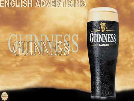 HISTORY OF GUINNESS Created by arthur Guinness in december 1759 in Ireland (Dublin) At first it was difficult because the most popular alcohol were whiskey.