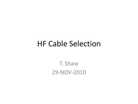 HF Cable Selection T. Shaw 29-NOV-2010. Cabling Selection 4 cable schemes are under review 1.VPLSP cables; 24-pair, low skew, 100 ohm differential impedence.
