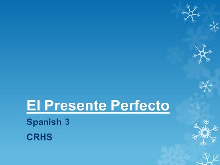 El Presente Perfecto Spanish 3 CRHS.