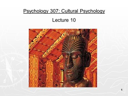 1 Psychology 307: Cultural Psychology Lecture 10.