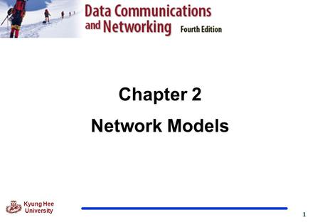 1 Kyung Hee University Chapter 2 Network Models. 2 Kyung Hee University 2.1 LAYERED TASKS We use the concept of layers in our daily life. As an example,