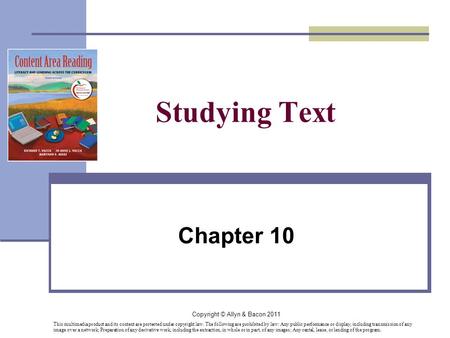 Copyright © Allyn & Bacon 2011 Studying Text Chapter 10 This multimedia product and its content are protected under copyright law. The following are prohibited.